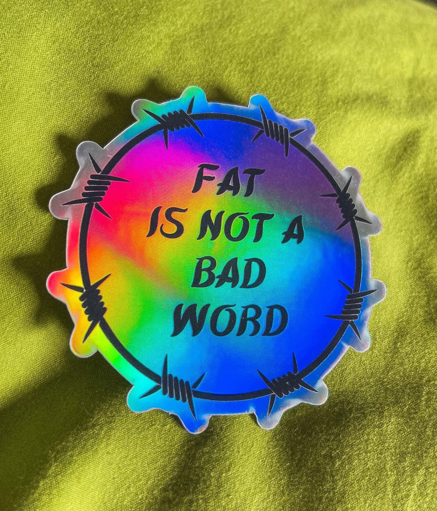 Fat is Not A Bad Word Holographic Sticker - Bizaanide'ewin Beadwork & Supplies