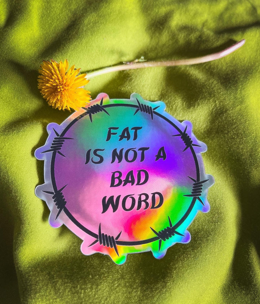 Fat is Not A Bad Word Holographic Sticker - Bizaanide'ewin Beadwork & Supplies